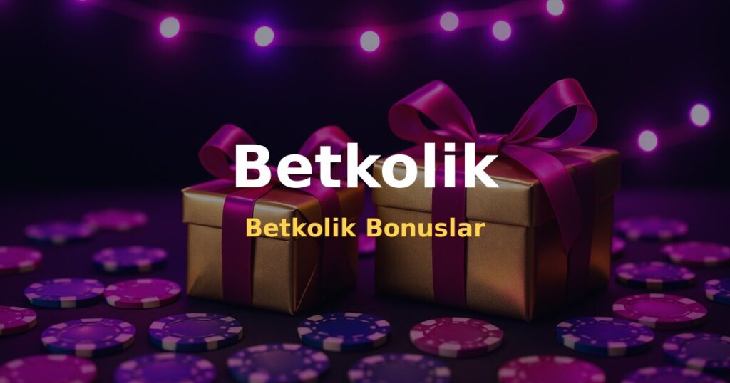 Betkolik Bonuslar - Betkolik